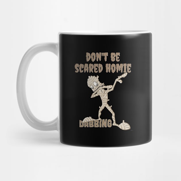 Don't Be scared Homie Dabbing Mummy - Mummy Halloween Halloween by giftideas